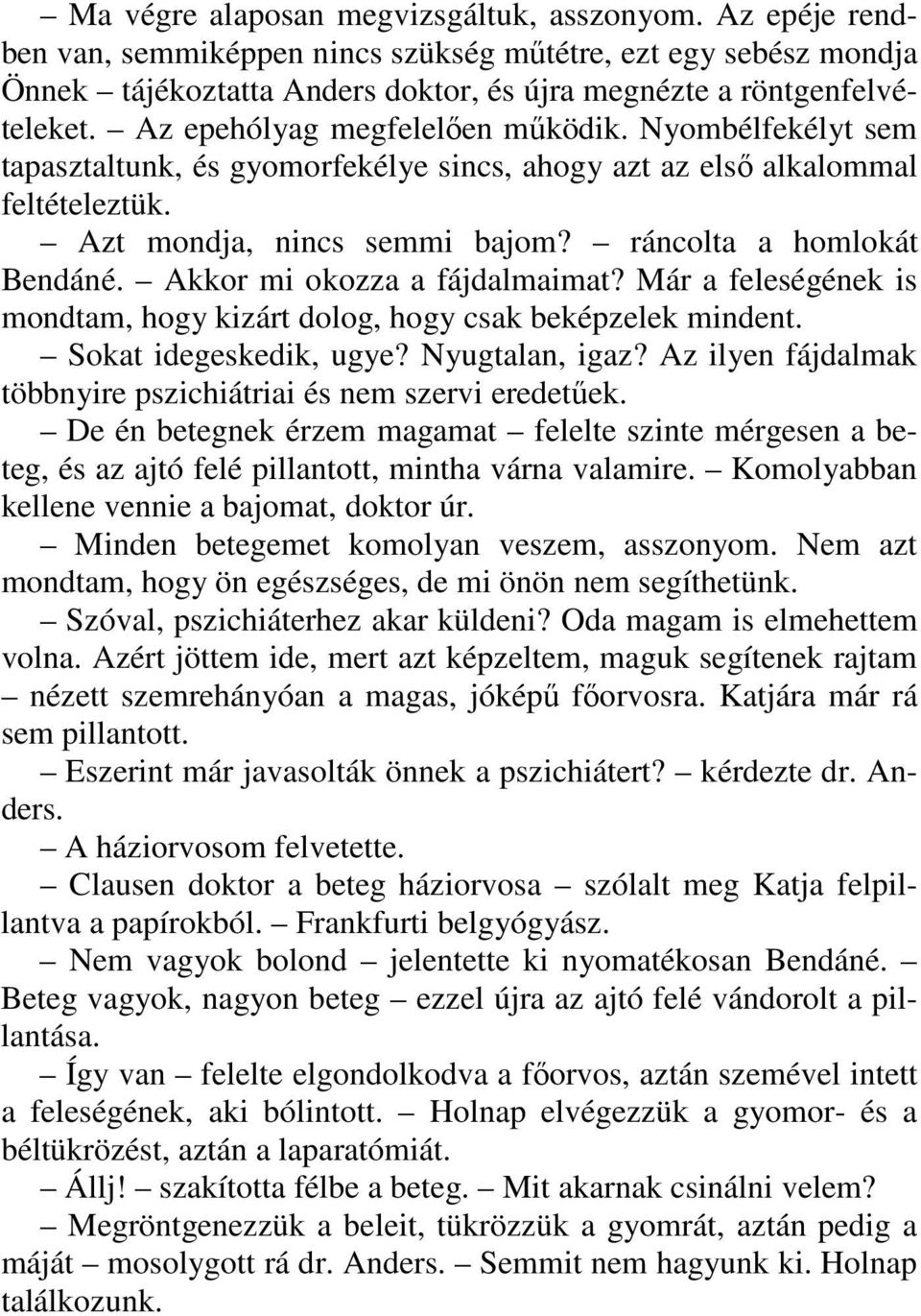 Akkor mi okozza a fájdalmaimat? Már a feleségének is mondtam, hogy kizárt dolog, hogy csak beképzelek mindent. Sokat idegeskedik, ugye? Nyugtalan, igaz?