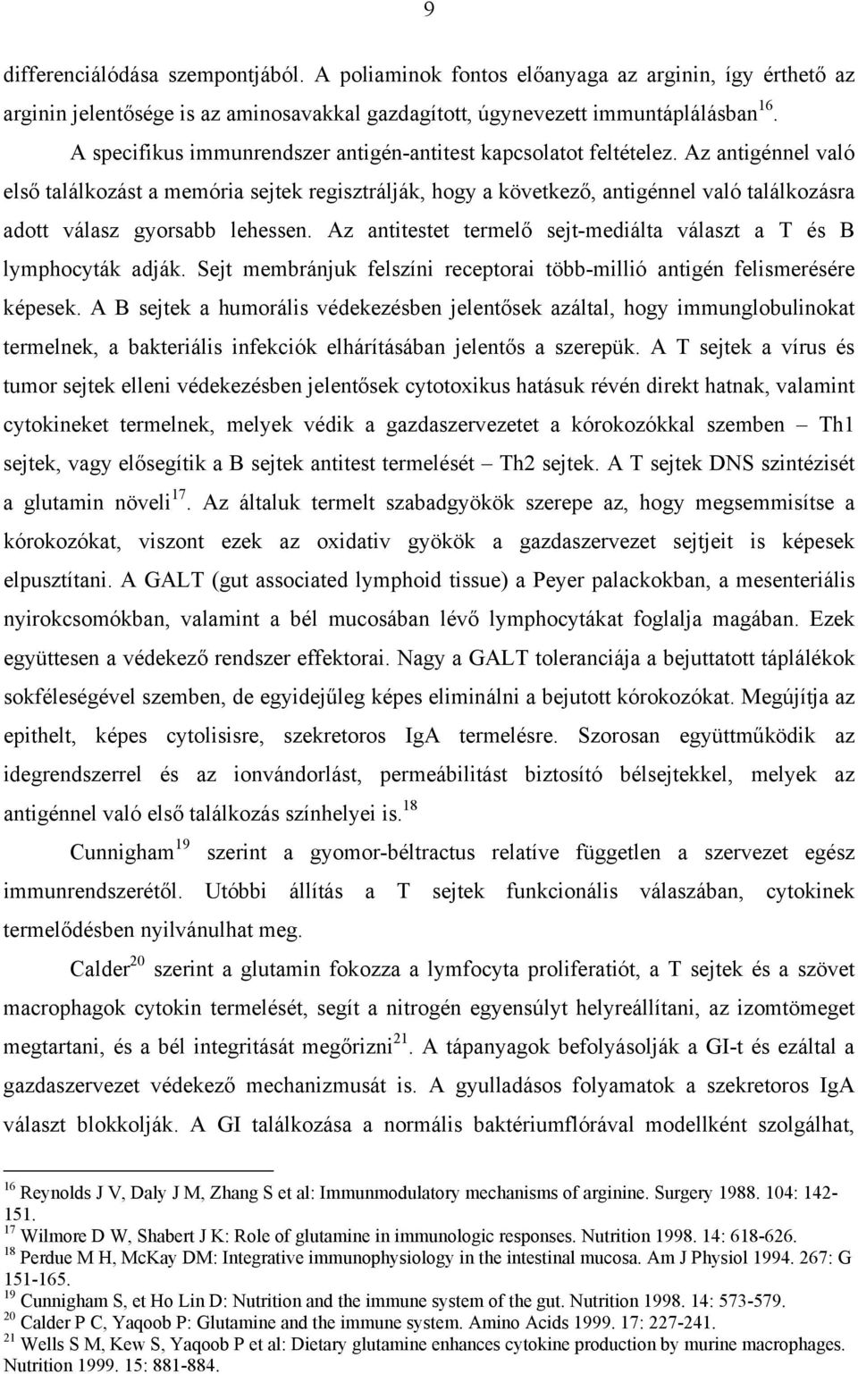 Az antigénnel való els találkozást a memória sejtek regisztrálják, hogy a következ, antigénnel való találkozásra adott válasz gyorsabb lehessen.