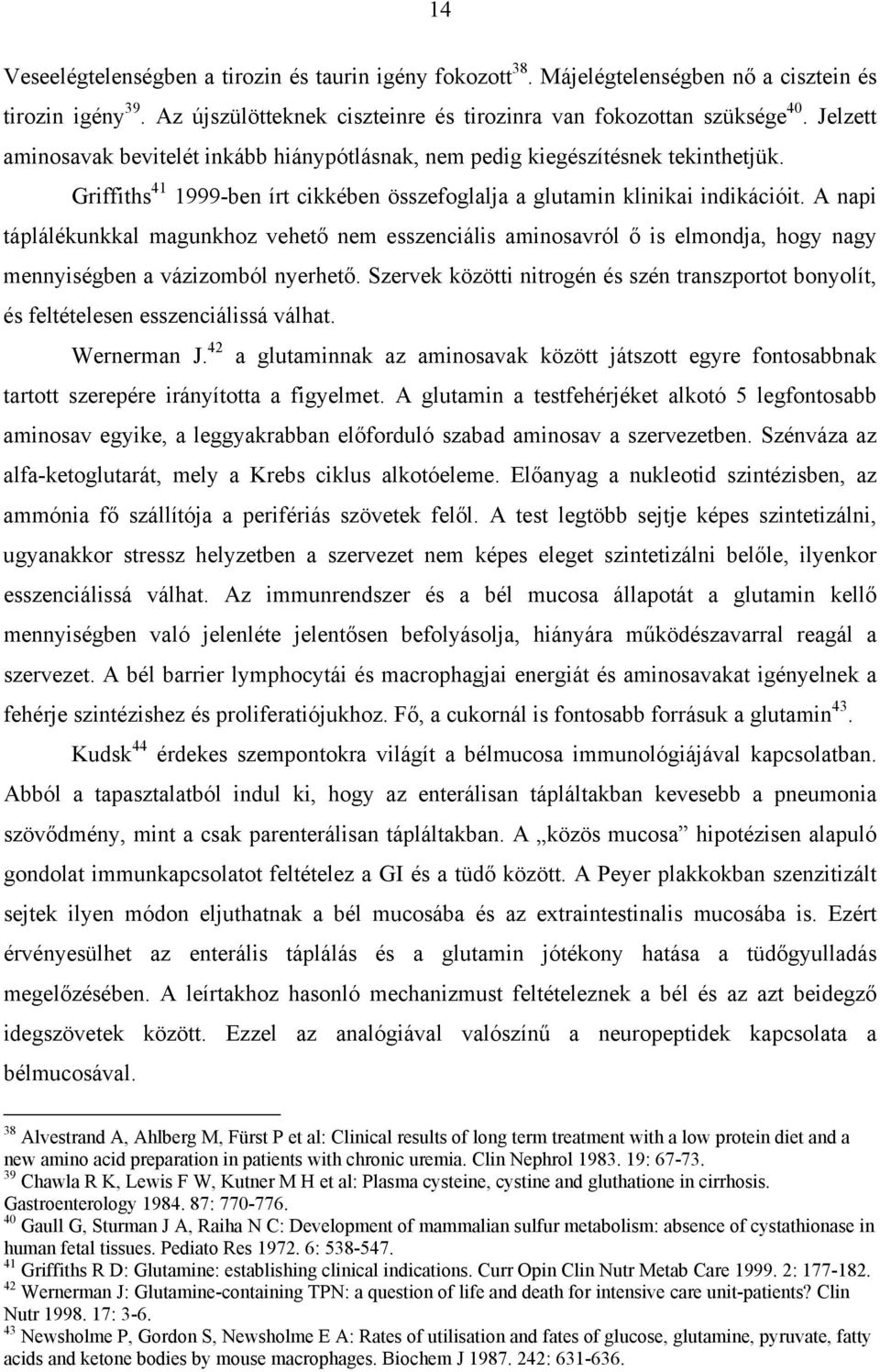 A napi táplálékunkkal magunkhoz vehet nem esszenciális aminosavról is elmondja, hogy nagy mennyiségben a vázizomból nyerhet.