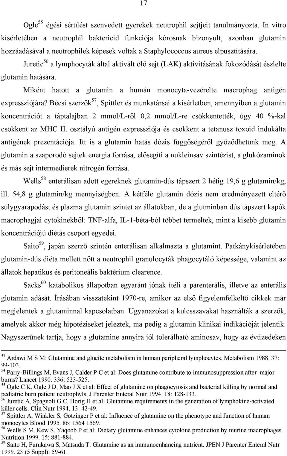 Juretic 56 a lymphocyták által aktivált öl sejt (LAK) aktivitásának fokozódását észlelte glutamin hatására. Miként hatott a glutamin a humán monocyta-vezérelte macrophag antigén expressziójára?