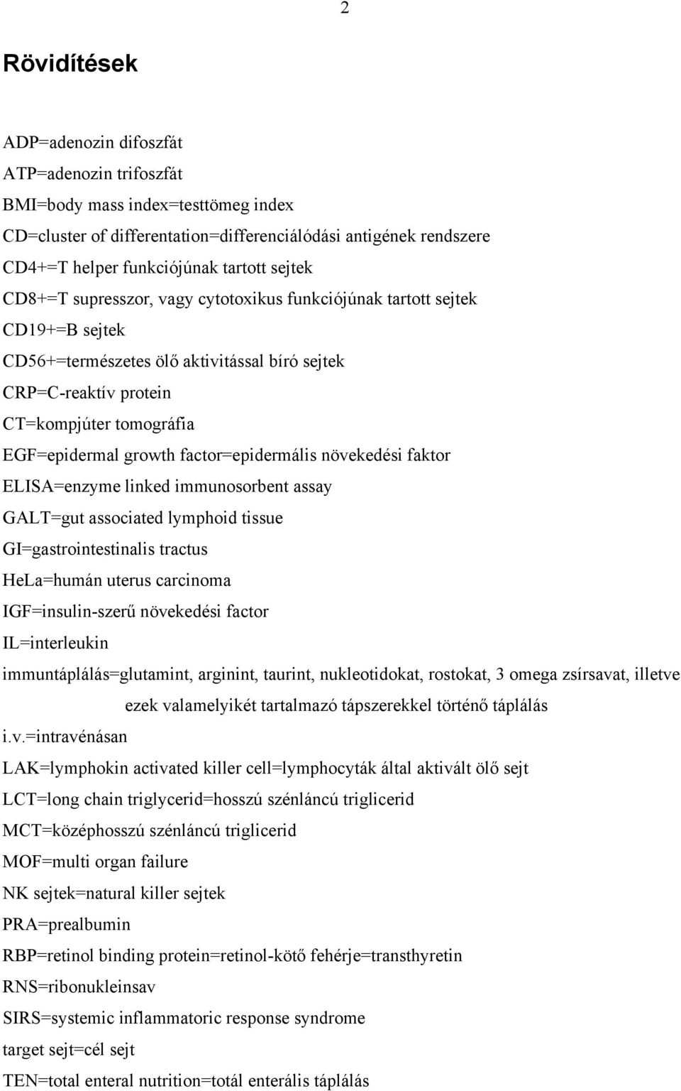 factor=epidermális növekedési faktor ELISA=enzyme linked immunosorbent assay GALT=gut associated lymphoid tissue GI=gastrointestinalis tractus HeLa=humán uterus carcinoma IGF=insulin-szer növekedési