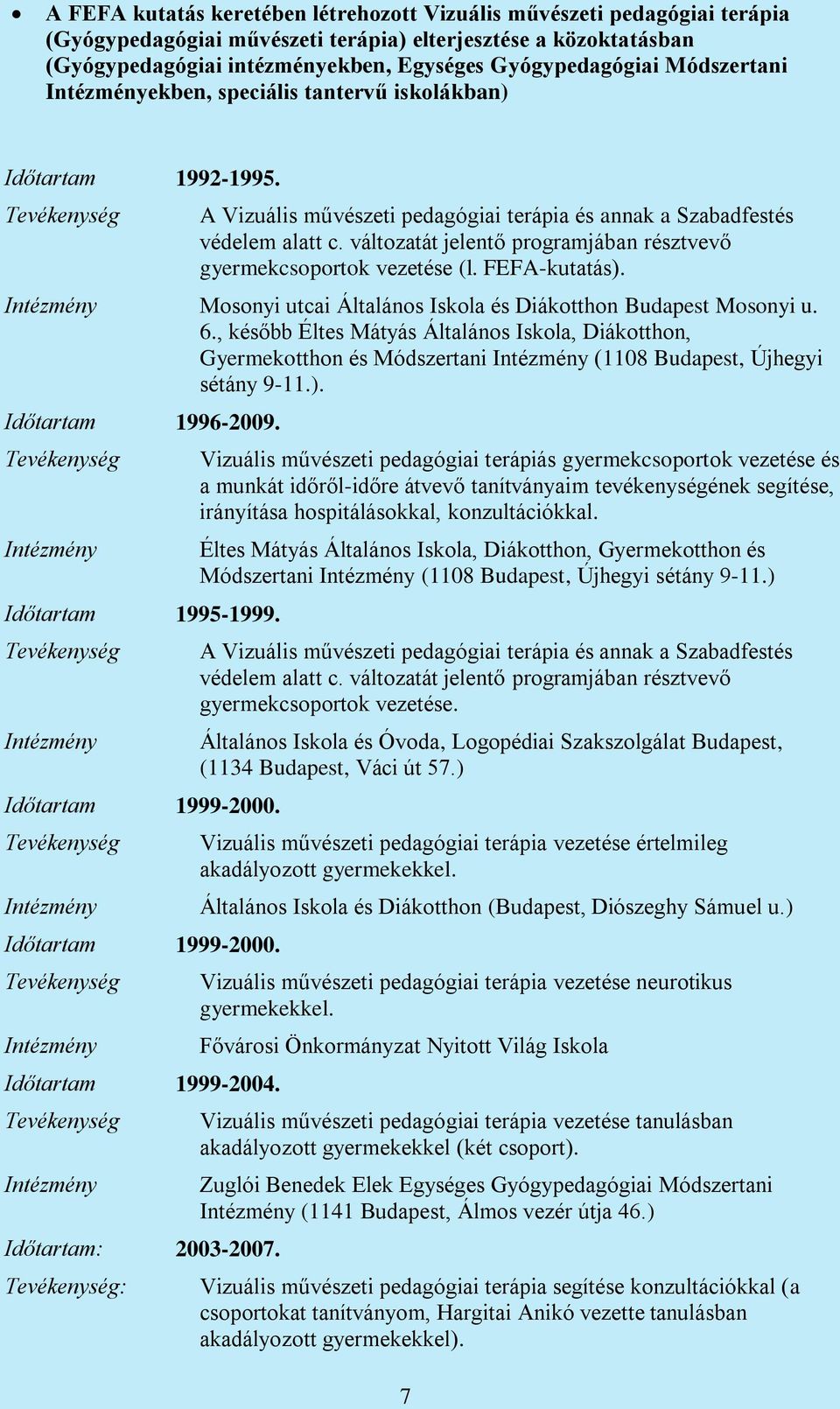 változatát jelentő programjában résztvevő gyermekcsoportok vezetése (l. FEFA-kutatás). Mosonyi utcai Általános Iskola és Diákotthon Budapest Mosonyi u. 6.