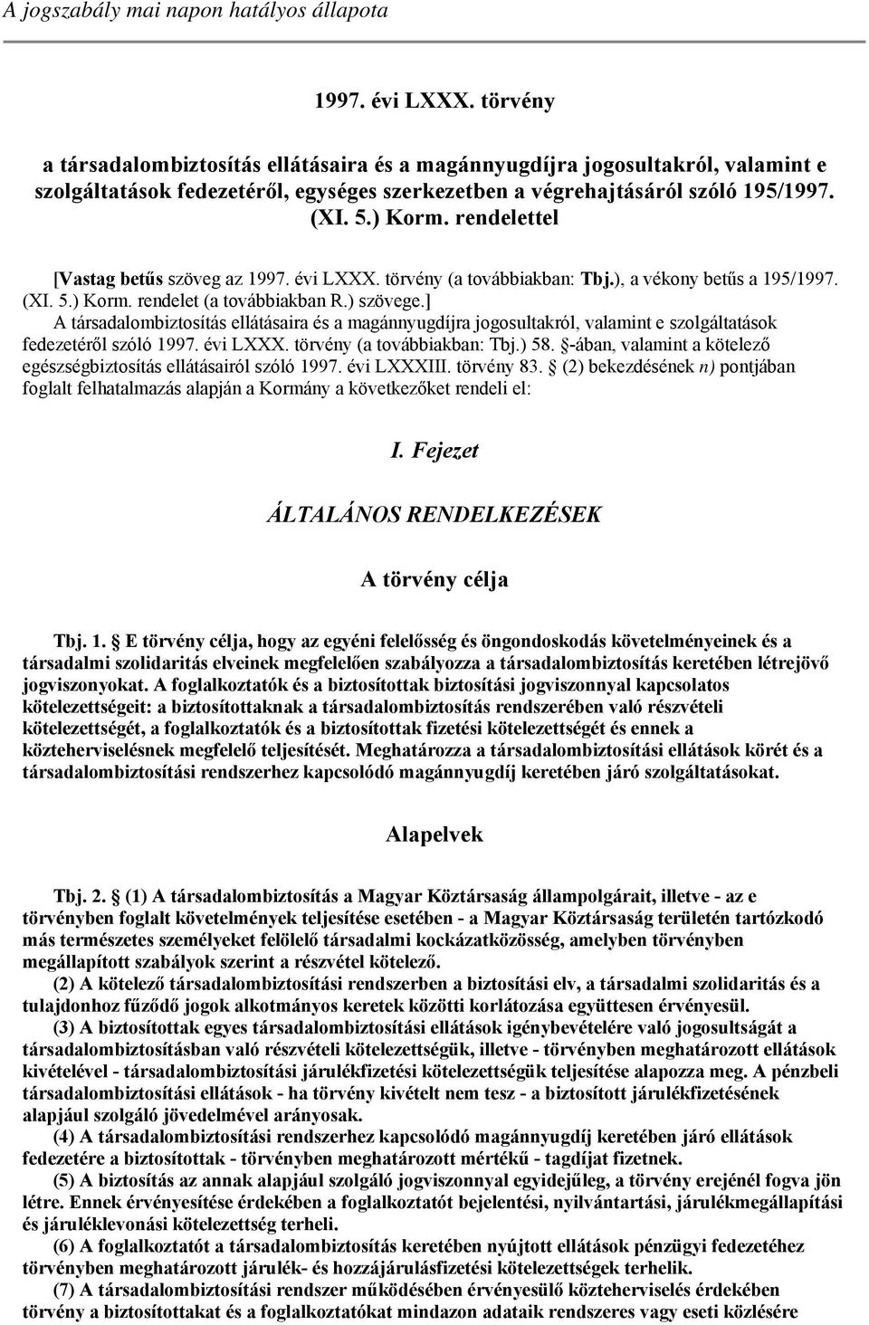 rendelettel [Vastag betűs szöveg az 1997. évi LXXX. törvény (a továbbiakban: Tbj.), a vékony betűs a 195/1997. (XI. 5.) Korm. rendelet (a továbbiakban R.) szövege.