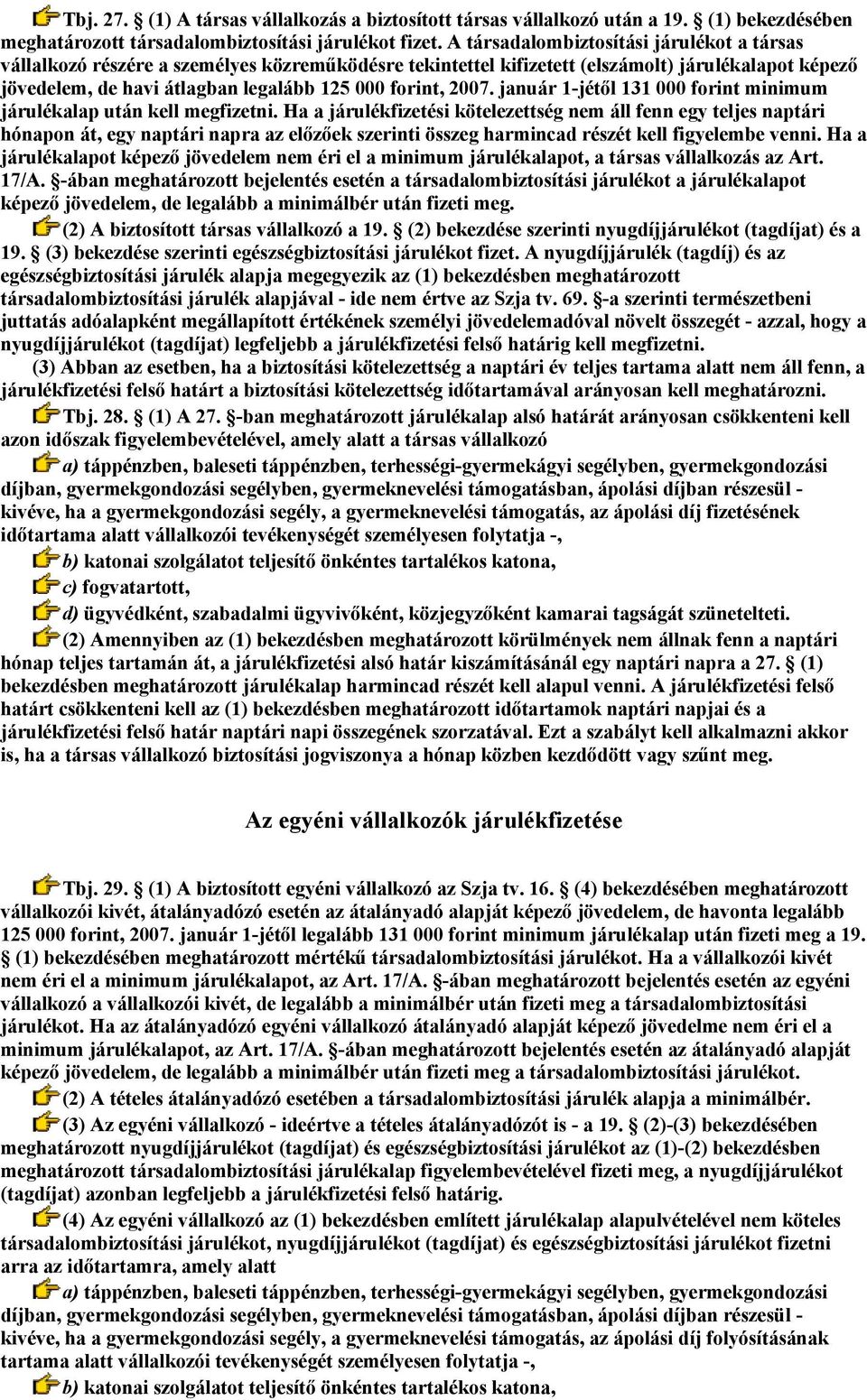 2007. január 1-jétől 131 000 forint minimum járulékalap után kell megfizetni.