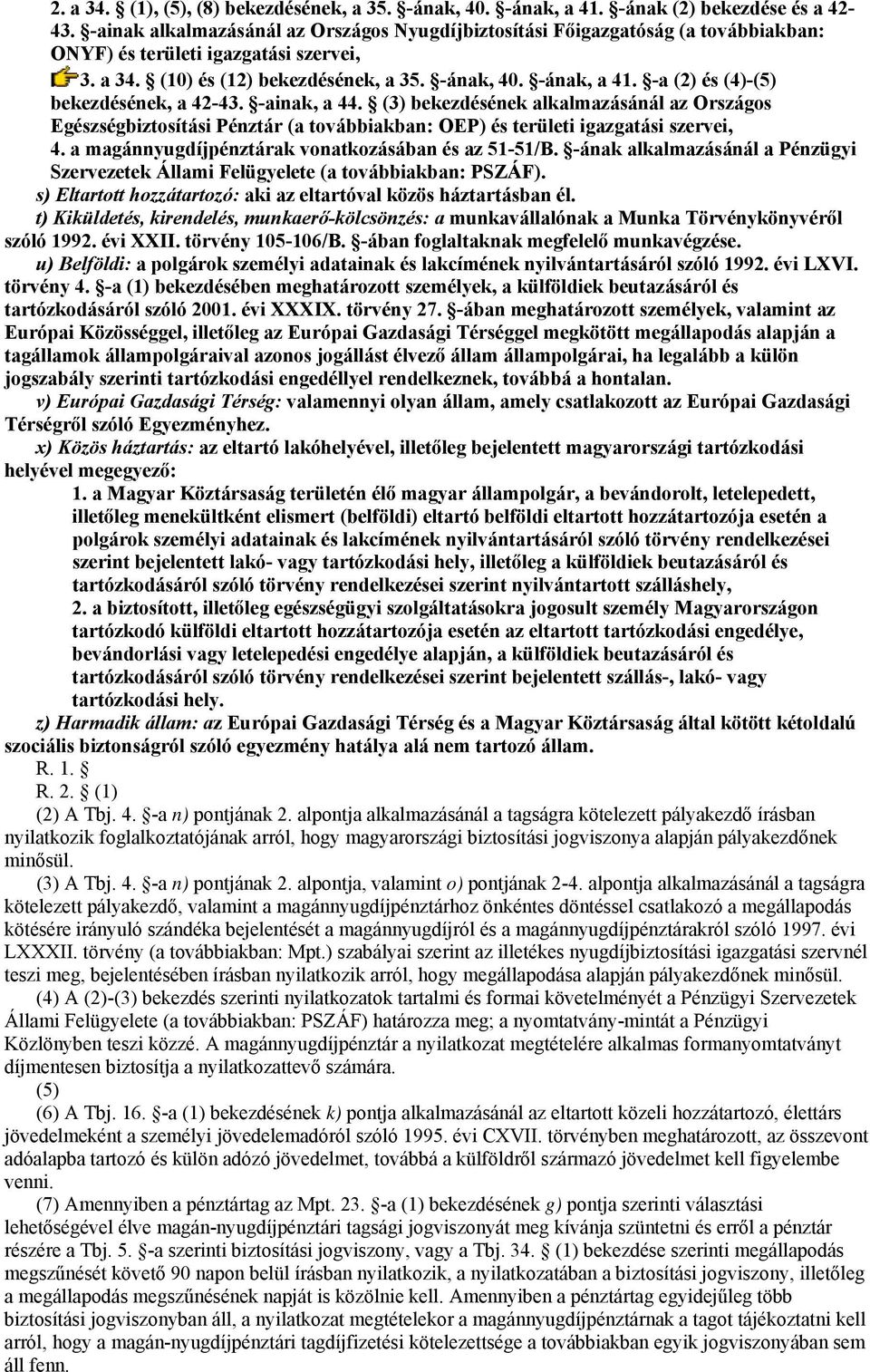 -a (2) és (4)-(5) bekezdésének, a 42-43. -ainak, a 44. (3) bekezdésének alkalmazásánál az Országos Egészségbiztosítási Pénztár (a továbbiakban: OEP) és területi igazgatási szervei, 4.