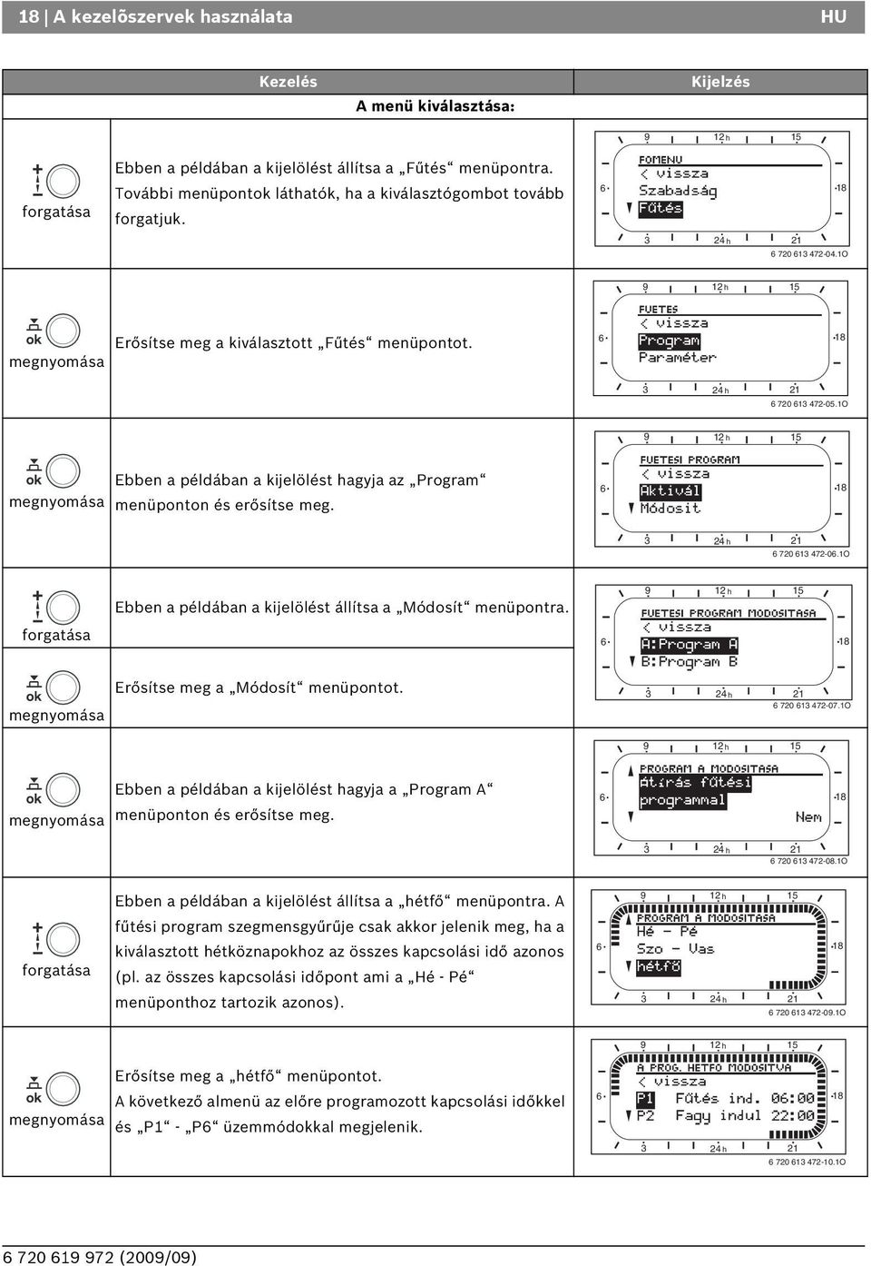 6 18 3 24 h 21 6 720 613 472-05.1O 9 12 h 15 megnyomása Ebben a példában a kijelölést hagyja az Program menüponton és erősítse meg. 6 18 3 24 h 21 6 720 613 472-06.