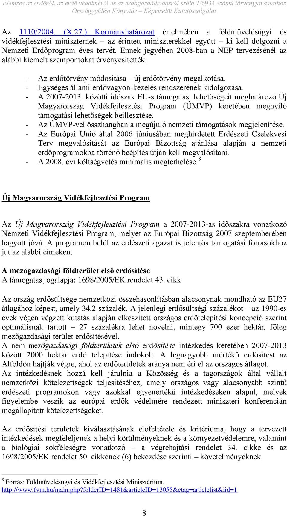 - Egységes állami erdővagyon-kezelés rendszerének kidolgozása. - A 2007-2013.