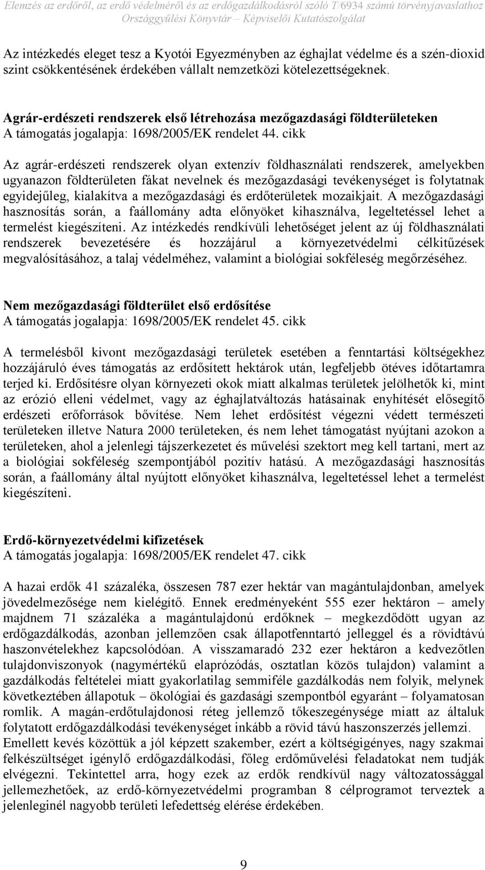 cikk Az agrár-erdészeti rendszerek olyan extenzív földhasználati rendszerek, amelyekben ugyanazon földterületen fákat nevelnek és mezőgazdasági tevékenységet is folytatnak egyidejűleg, kialakítva a