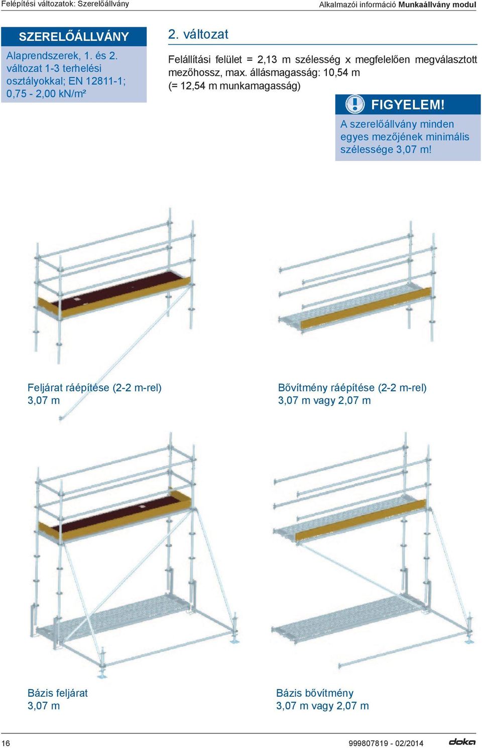 változat Alkalmazói információ Munkaállvány modul Felállítási felület = 2,13 m szélesség x megfelelően megválasztott mezőhossz, max.