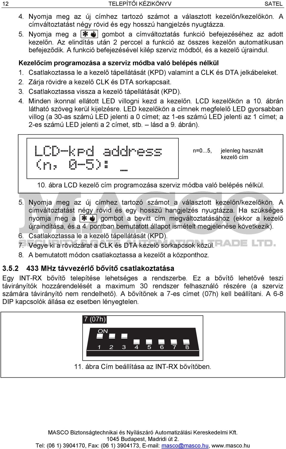 A funkció befejezésével kilép szerviz módból, és a kezelő újraindul. Kezelőcím programozása a szerviz módba való belépés nélkül 1.