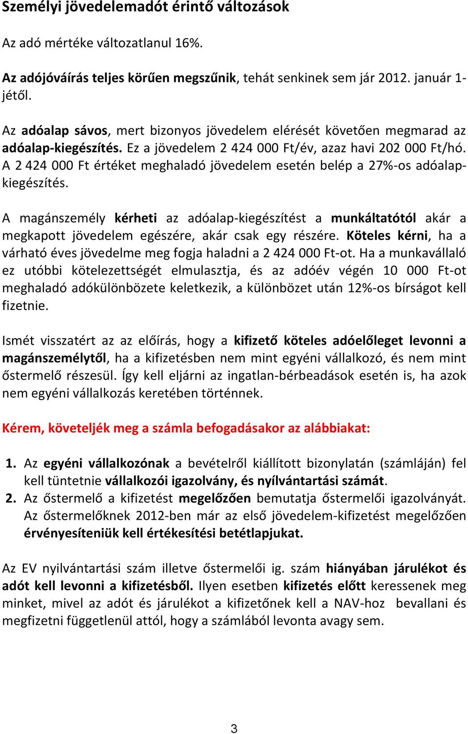 A 2 424 000 Ft értéket meghaladó jövedelem esetén belép a 27%-os adóalapkiegészítés.