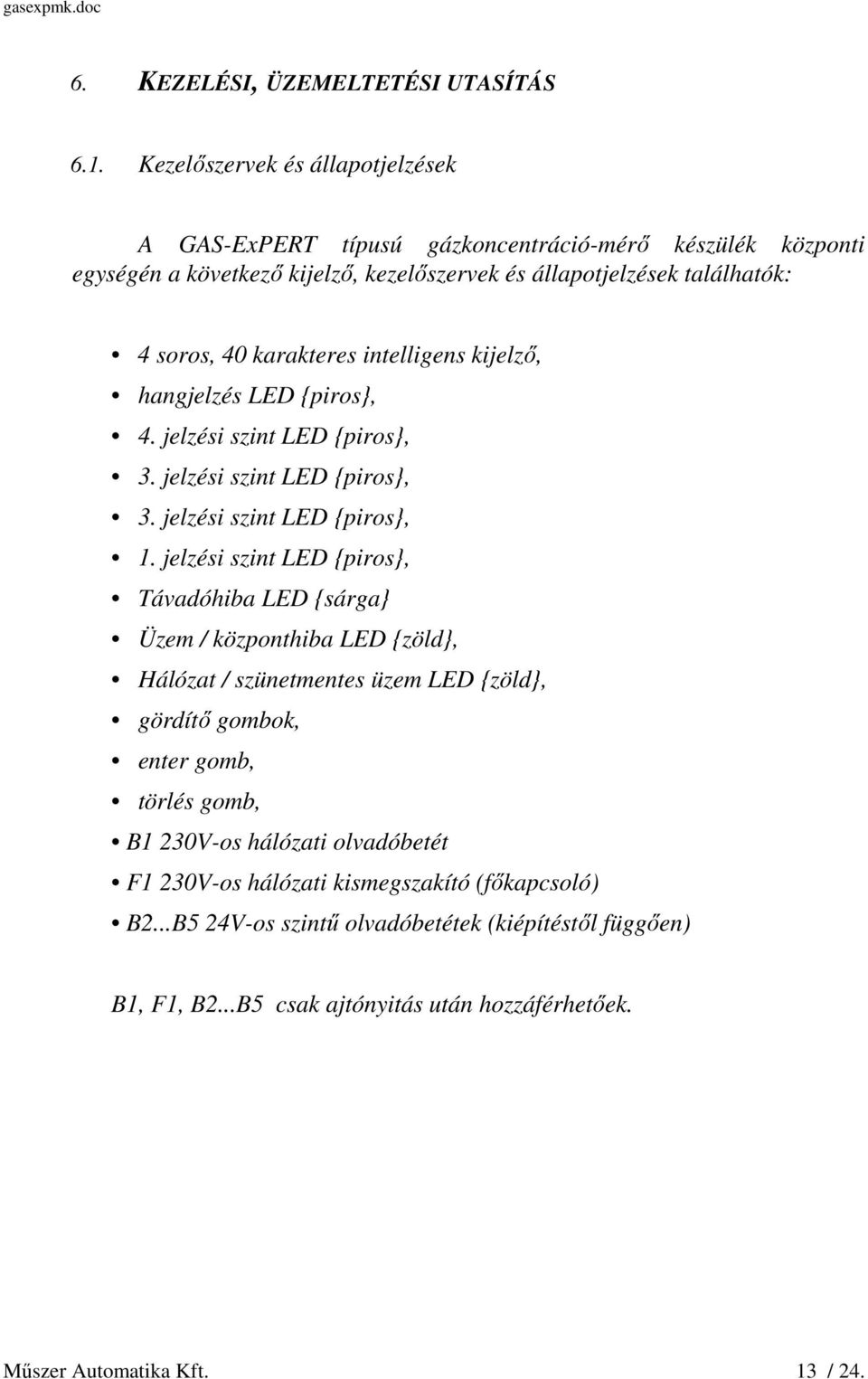 karakteres intelligens kijelző, hangjelzés LED {piros}, 4. jelzési szint LED {piros}, 3. jelzési szint LED {piros}, 3. jelzési szint LED {piros}, 1.