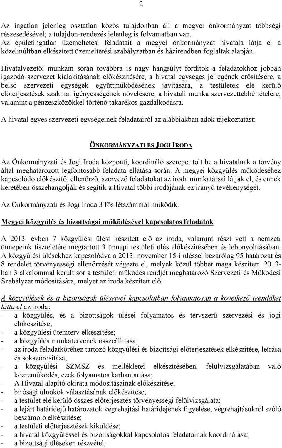 Hivatalvezetői munkám során továbbra is nagy hangsúlyt fordítok a feladatokhoz jobban igazodó szervezet kialakításának előkészítésére, a hivatal egységes jellegének erősítésére, a belső szervezeti