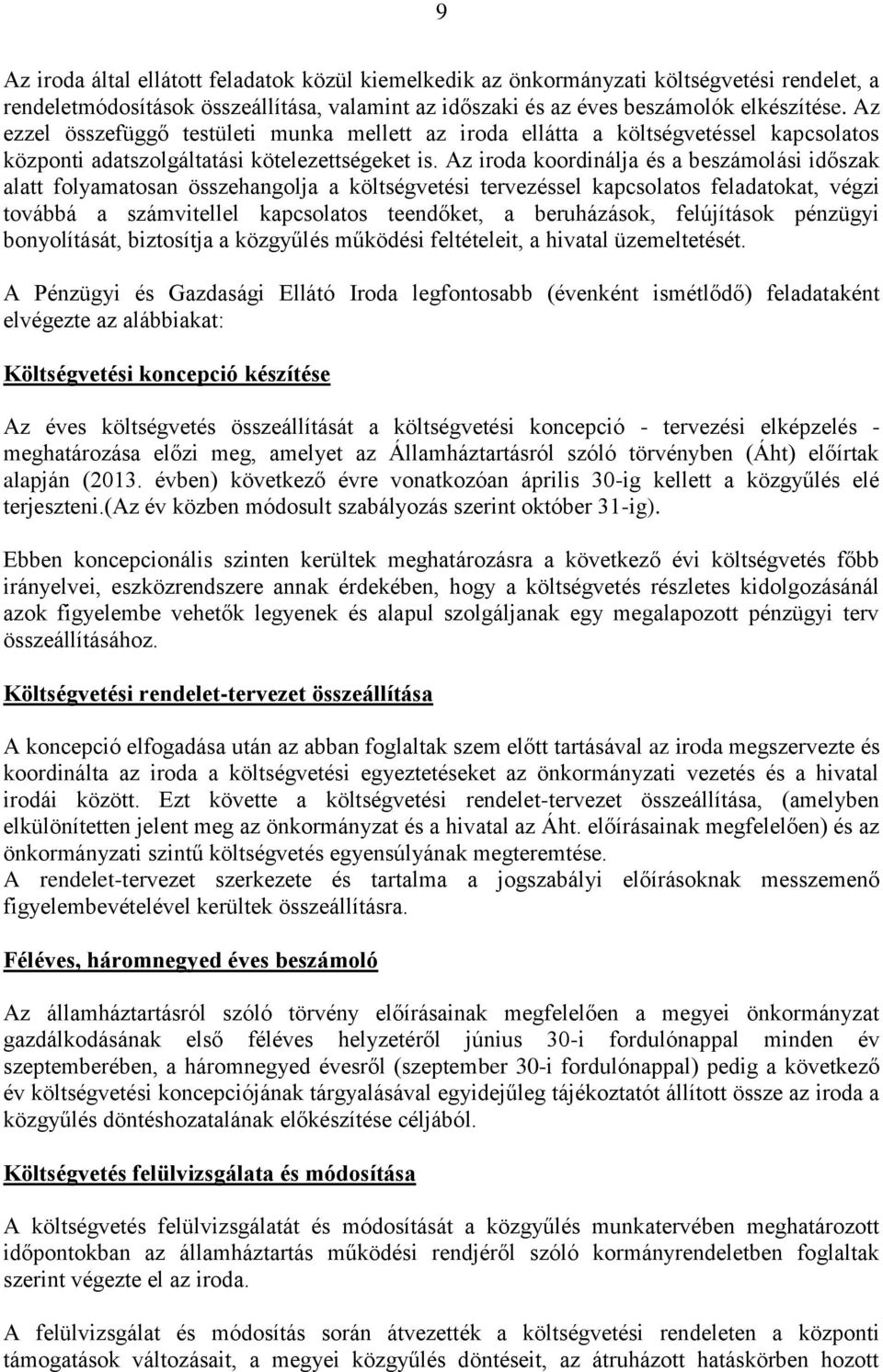 Az iroda koordinálja és a beszámolási időszak alatt folyamatosan összehangolja a költségvetési tervezéssel kapcsolatos feladatokat, végzi továbbá a számvitellel kapcsolatos teendőket, a beruházások,