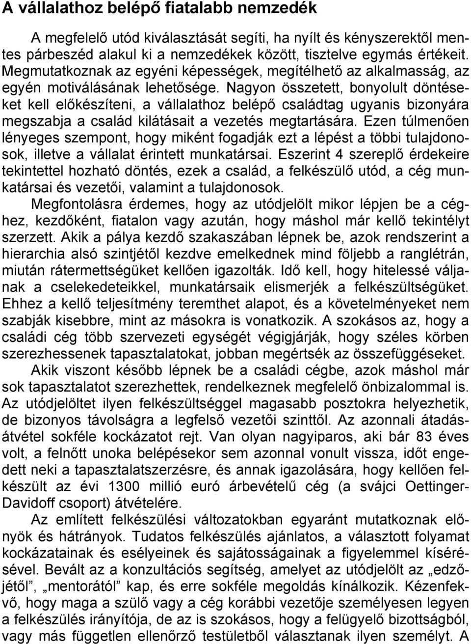 Nagyon összetett, bonyolult döntéseket kell előkészíteni, a vállalathoz belépő családtag ugyanis bizonyára megszabja a család kilátásait a vezetés megtartására.