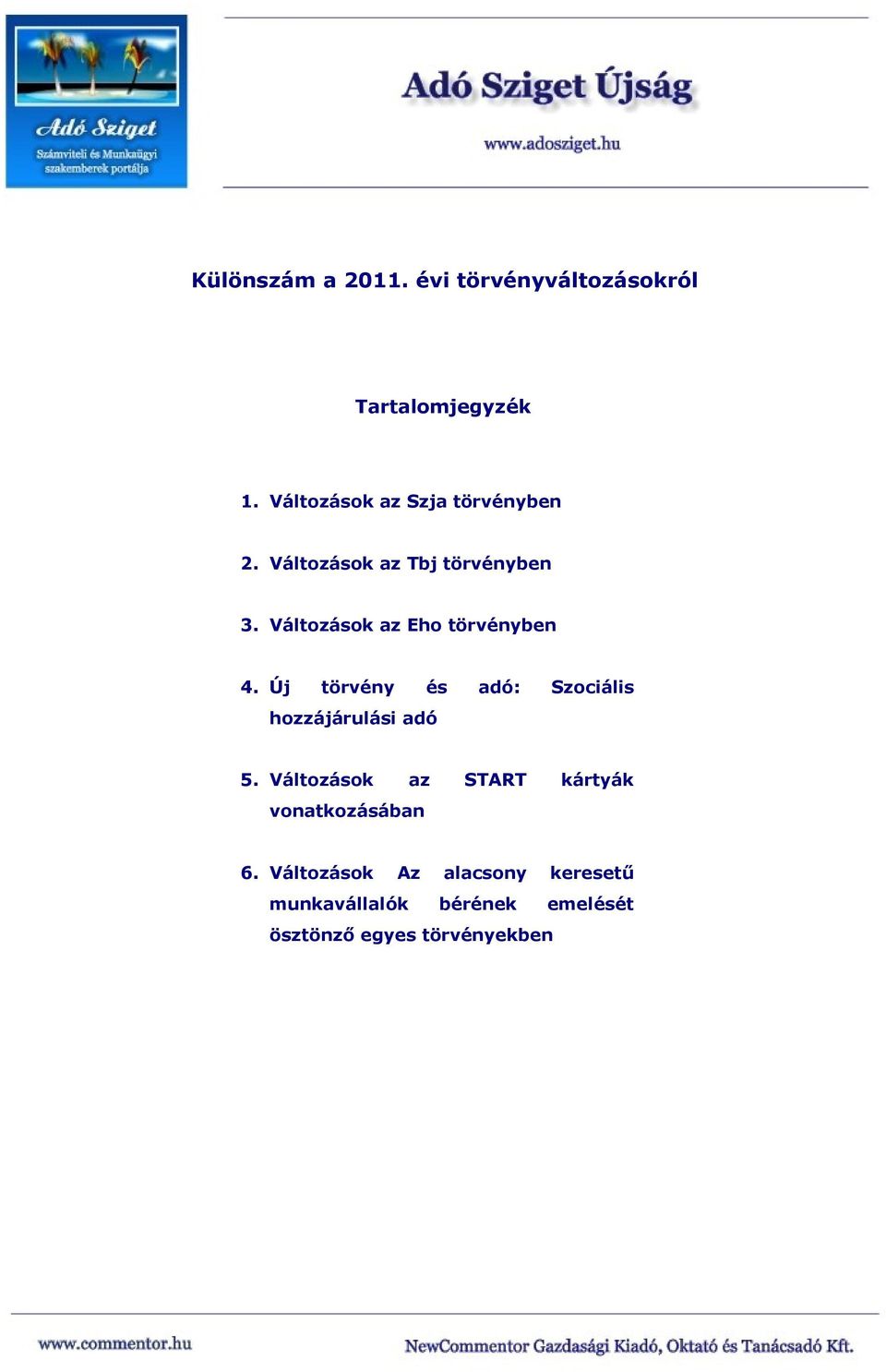 Változások az Eho törvényben 4. Új törvény és adó: Szociális hozzájárulási adó 5.