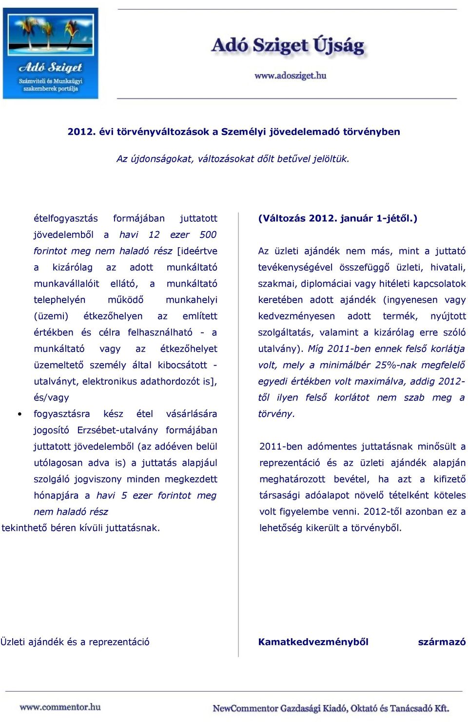 által kibocsátott - utalványt, elektronikus adathordozót is], és/vagy fogyasztásra kész étel vásárlására jogosító Erzsébet-utalvány formájában juttatott jövedelemből (az adóéven belül utólagosan adva