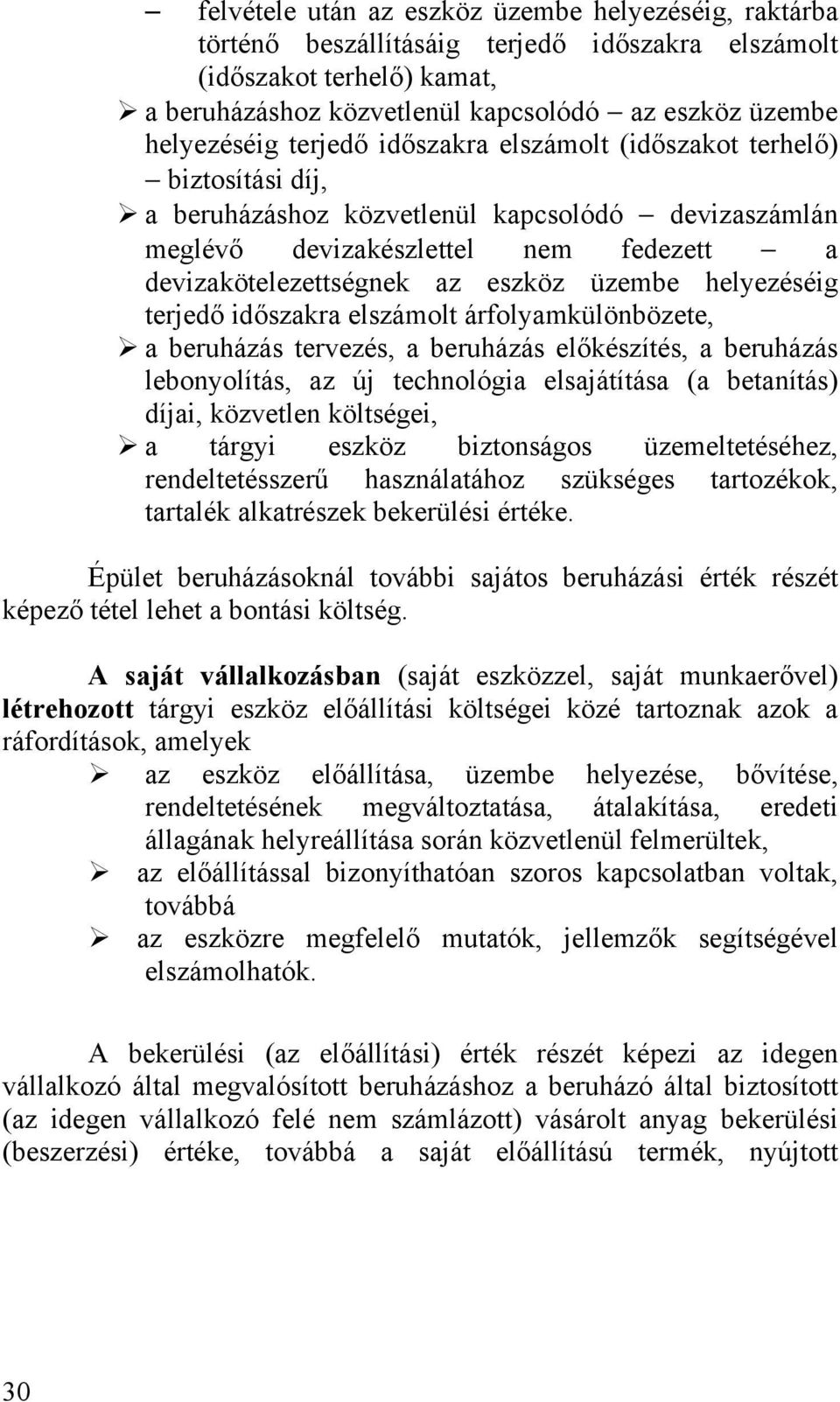 a beruházáshoz közvetlenül kapcsolódó devizaszámlán meglévő devizakészlettel nem fedezett a devizakötelezettségnek az eszköz üzembe helyezéséig terjedő időszakra elszámolt árfolyamkülönbözete,!