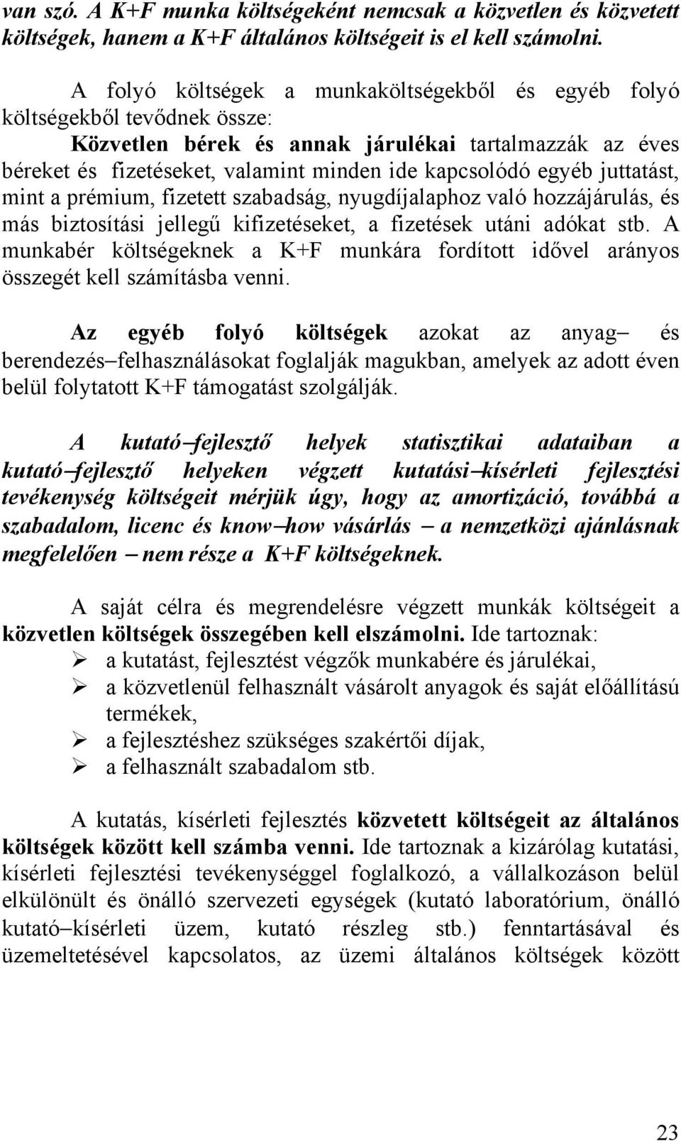 juttatást, mint a prémium, fizetett szabadság, nyugdíjalaphoz való hozzájárulás, és más biztosítási jellegű kifizetéseket, a fizetések utáni adókat stb.