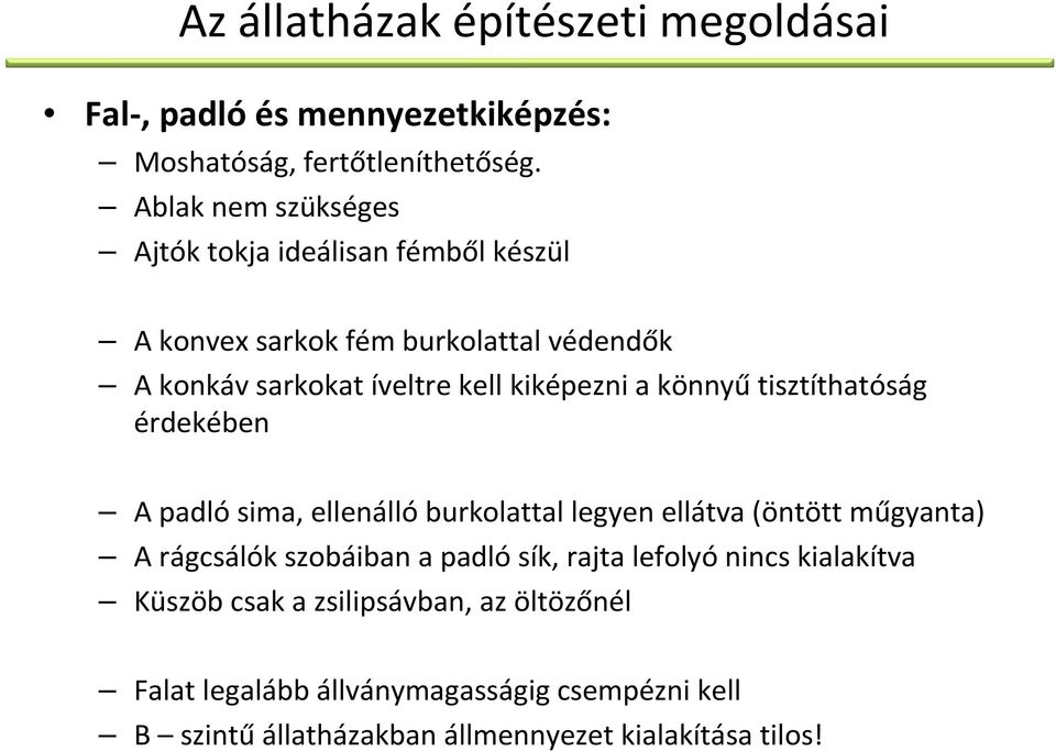 a könnyűtisztíthatóság érdekében A padló sima, ellenálló burkolattal legyen ellátva (öntött műgyanta) A rágcsálók szobáiban a padló sík,