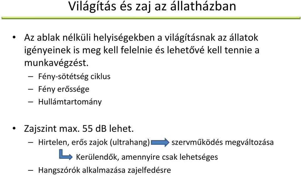 Fény-sötétség ciklus Fény erőssége Hullámtartomány Zajszint max. 55 db lehet.