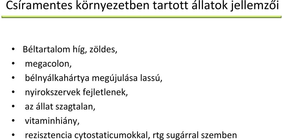 megújulása lassú, nyirokszervek fejletlenek, az állat