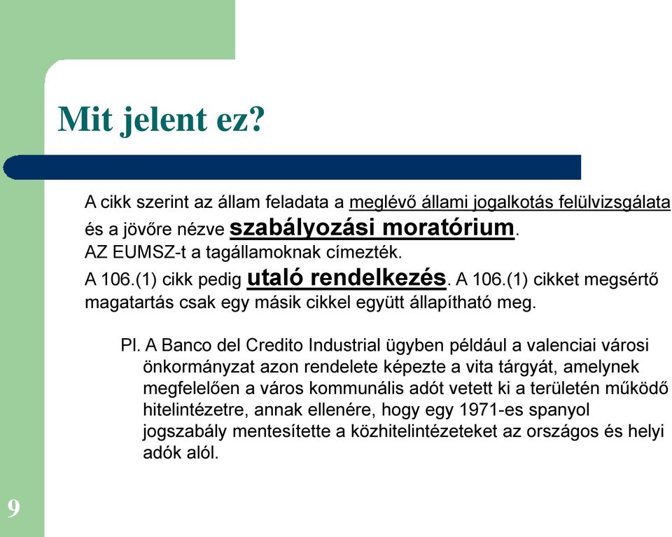 Pl. A Banco del Credito Industrial ügyben például a valenciai városi önkormányzat azon rendelete képezte a vita tárgyát, amelynek megfelelően a város