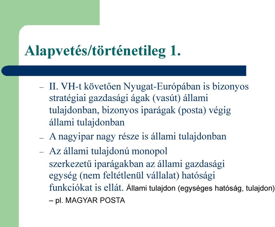 bizonyos iparágak (posta) végig állami tulajdonban A nagyipar nagy része is állami tulajdonban Az állami