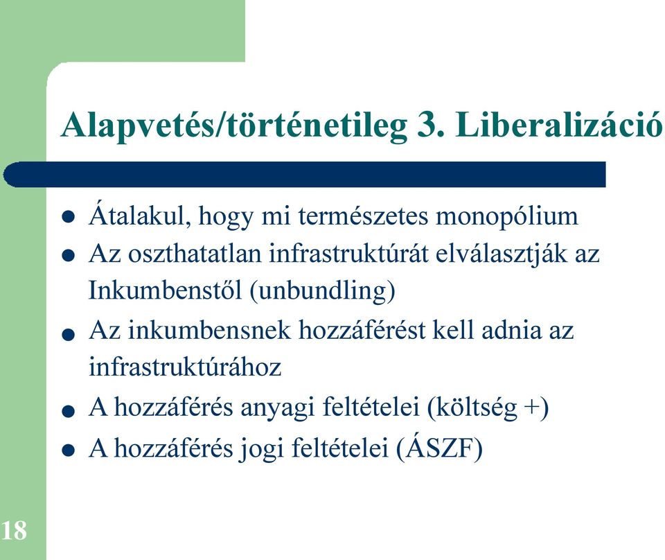 infrastruktúrát elválasztják az Inkumbenstől (unbundling) Az inkumbensnek