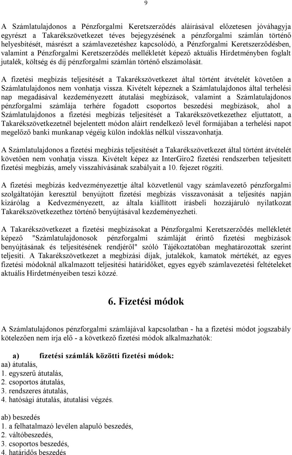 történő elszámolását. A fizetési megbízás teljesítését a Takarékszövetkezet által történt átvételét követően a Számlatulajdonos nem vonhatja vissza.