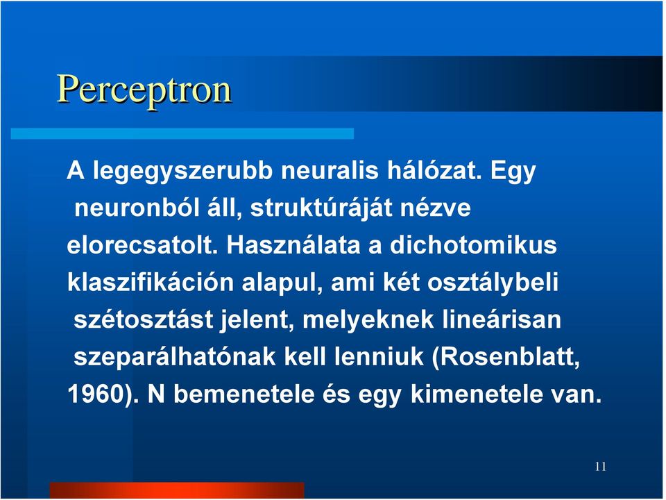 Használata a dichotomikus klaszifikáción alapul, ami két osztálybeli