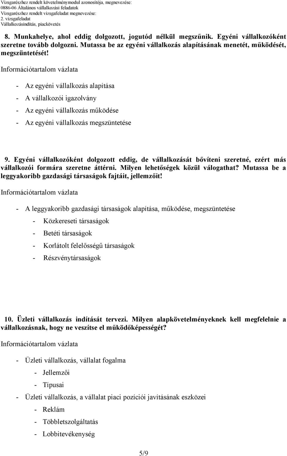 Egyéni vállalkozóként dolgozott eddig, de vállalkozását bővíteni szeretné, ezért más vállalkozói formára szeretne áttérni. Milyen lehetőségek közül válogathat?