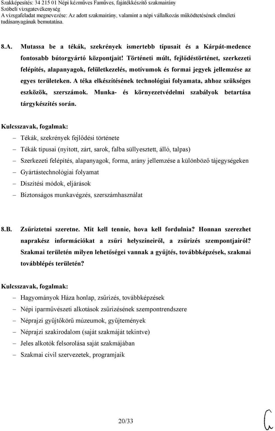 A téka elkészítésének technológiai folyamata, ahhoz szükséges eszközök, szerszámok. Munka- és környezetvédelmi szabályok betartása tárgykészítés során.