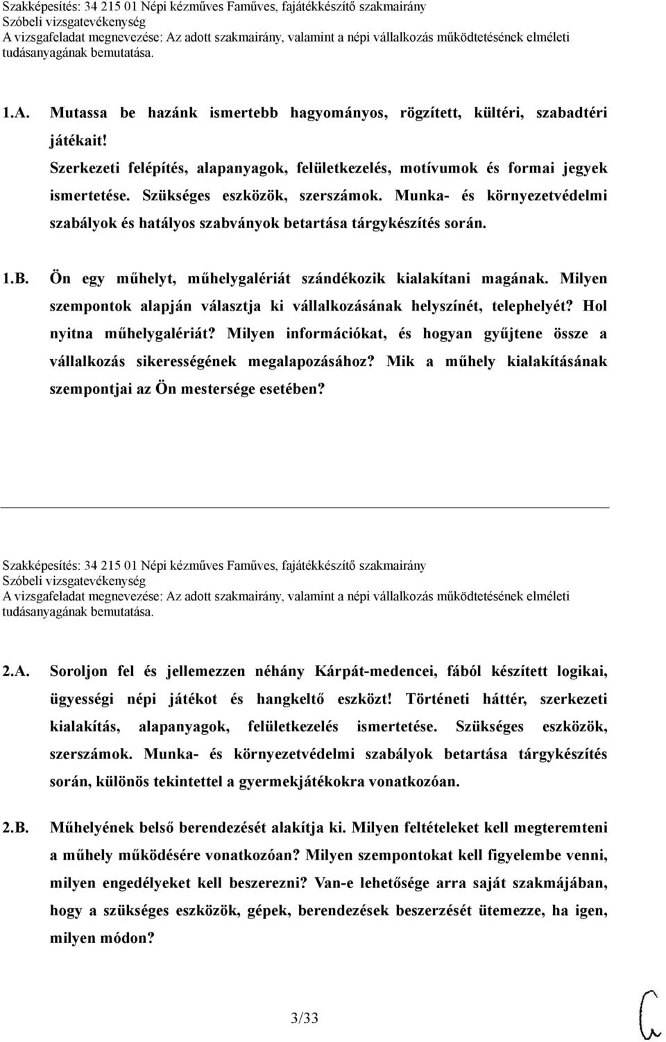 Milyen szempontok alapján választja ki vállalkozásának helyszínét, telephelyét? Hol nyitna műhelygalériát? Milyen információkat, és hogyan gyűjtene össze a vállalkozás sikerességének megalapozásához?