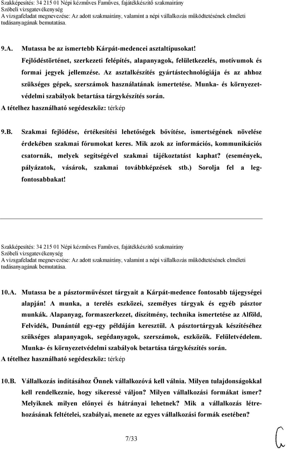 Szakmai fejlődése, értékesítési lehetőségek bővítése, ismertségének növelése érdekében szakmai fórumokat keres.