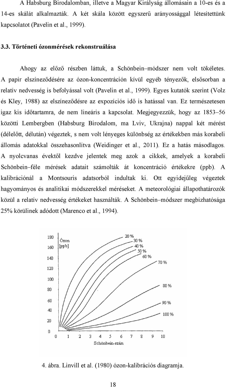 A papír elszíneződésére az ózon-koncentráción kívül egyéb tényezők, elsősorban a relatív nedvesség is befolyással volt (Pavelin et al., 1999).