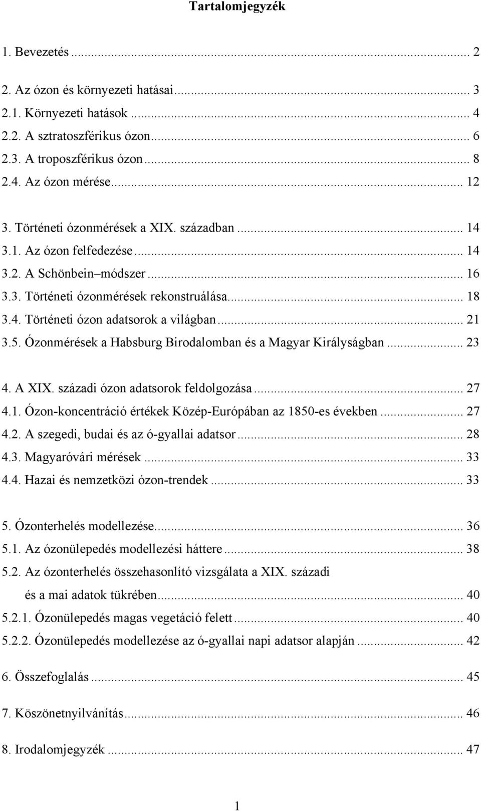 .. 21 3.5. Ózonmérések a Habsburg Birodalomban és a Magyar Királyságban... 23 4. A XIX. századi ózon adatsorok feldolgozása... 27 4.1. Ózon-koncentráció értékek Közép-Európában az 1850-es években.