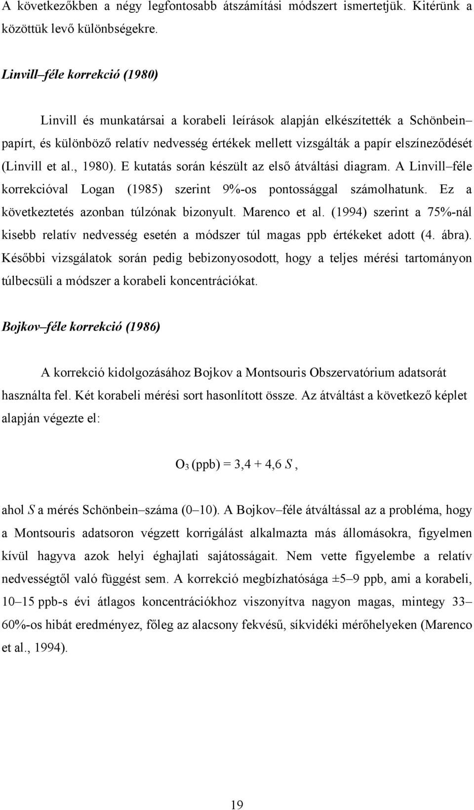 (Linvill et al., 1980). E kutatás során készült az első átváltási diagram. A Linvill féle korrekcióval Logan (1985) szerint 9%-os pontossággal számolhatunk.