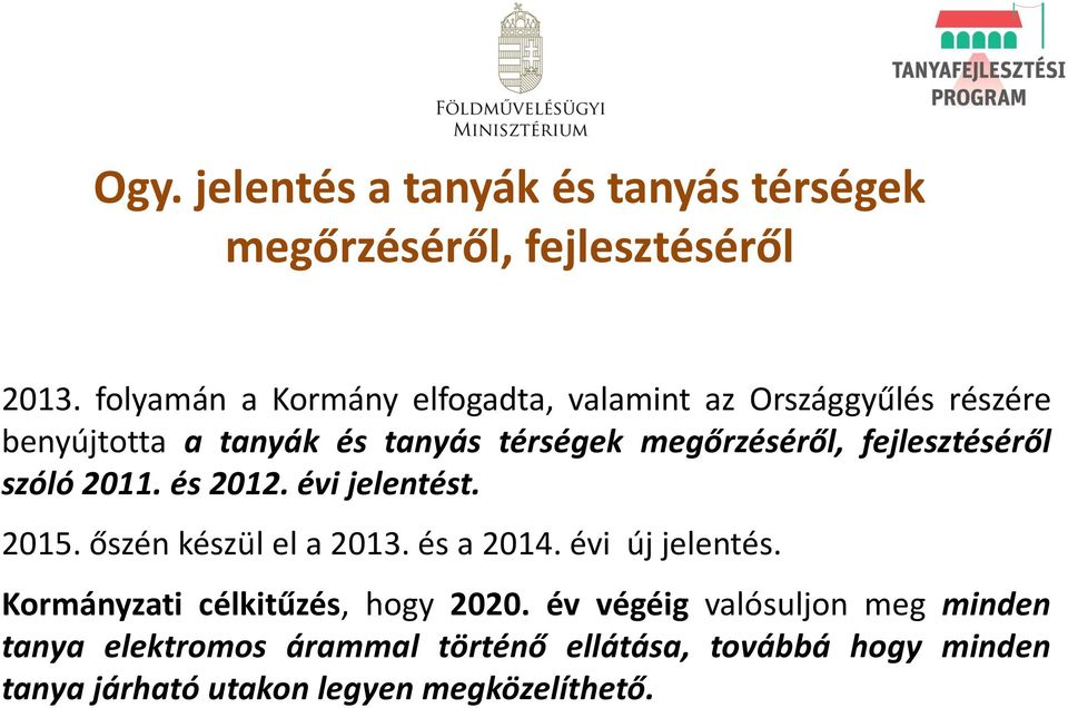 fejlesztéséről szóló 2011. és 2012. évi jelentést. 2015. őszén készül el a 2013. és a 2014. évi új jelentés.