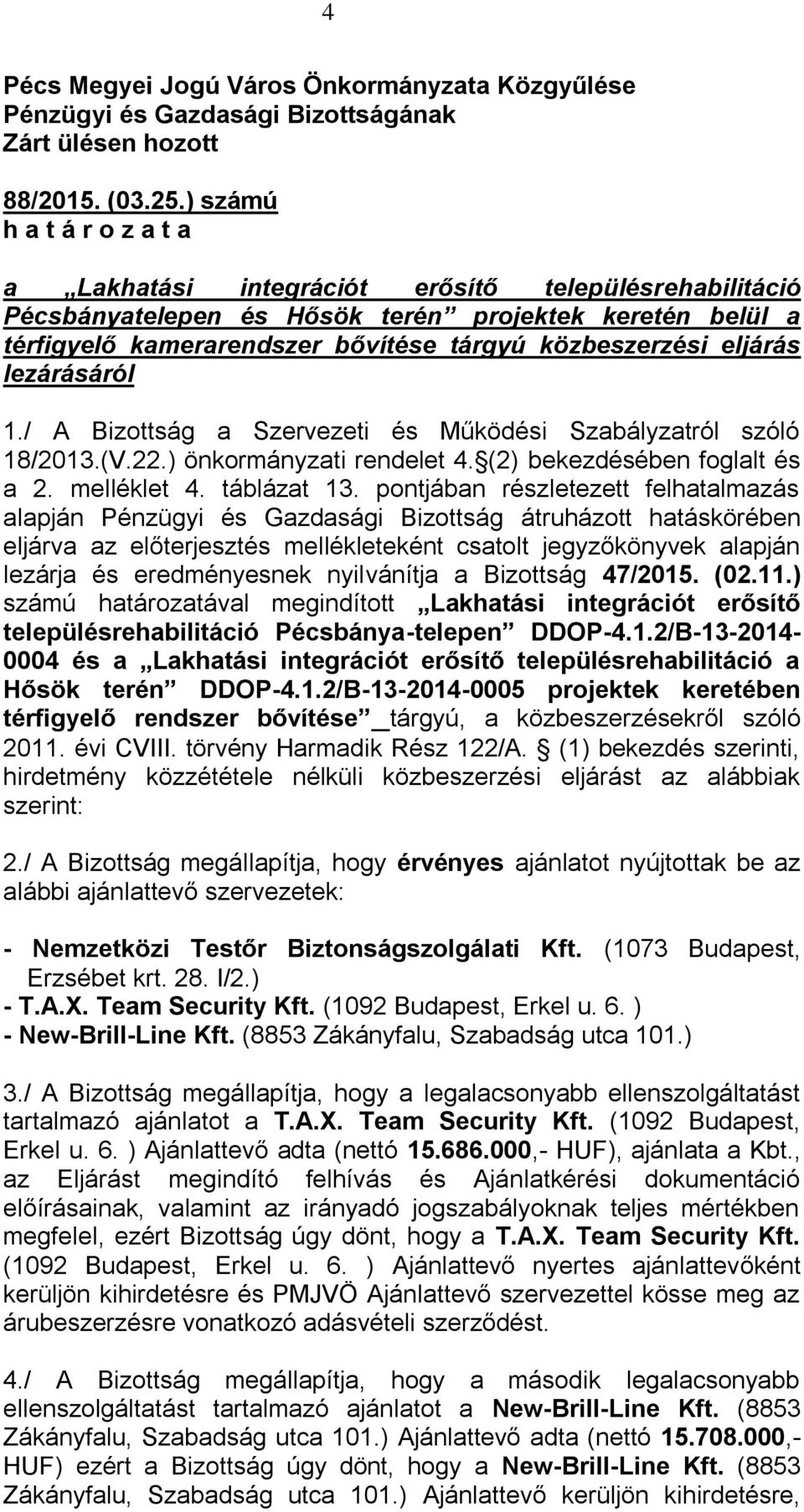 eljárás lezárásáról 1./ A Bizottság a Szervezeti és Működési Szabályzatról szóló 18/2013.(V.22.) önkormányzati rendelet 4. (2) bekezdésében foglalt és a 2. melléklet 4. táblázat 13.