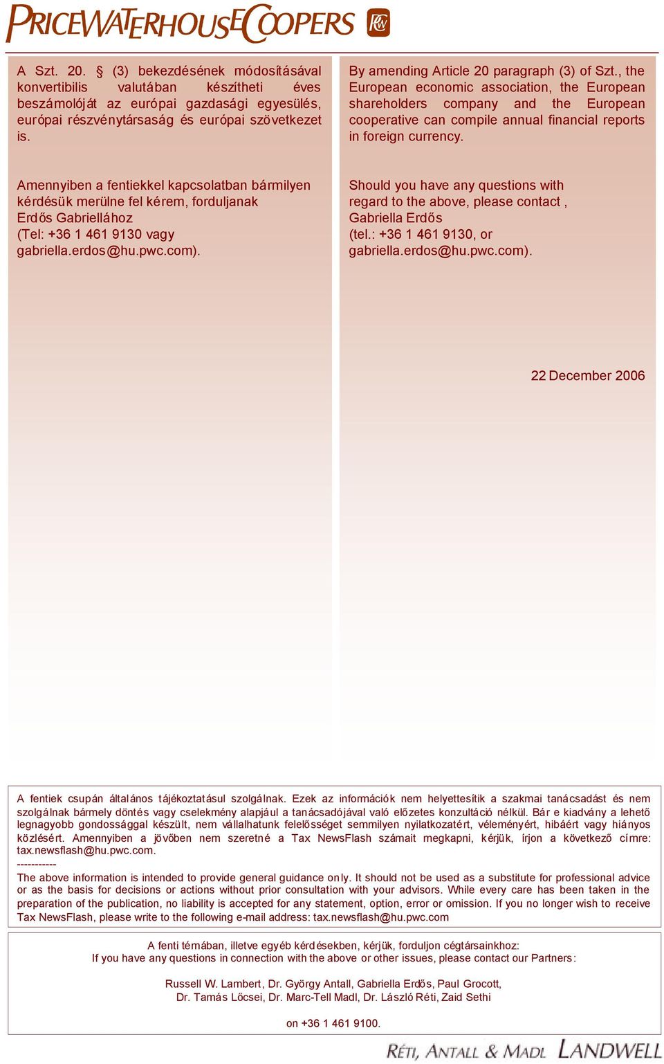 , the European economic association, the European shareholders company and the European cooperative can compile annual financial reports in foreign currency.