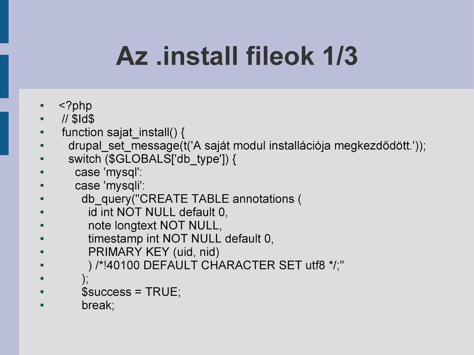 ')); switch ($GLOBALS['db_type']) { case 'mysql': case 'mysqli': db_query("create TABLE annotations (