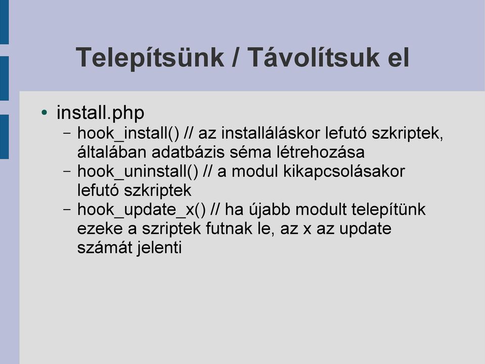 adatbázis séma létrehozása hook_uninstall() // a modul kikapcsolásakor