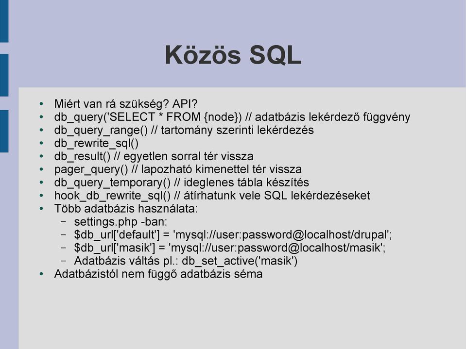 sorral tér vissza pager_query() // lapozható kimenettel tér vissza db_query_temporary() // ideglenes tábla készítés hook_db_rewrite_sql() // átírhatunk