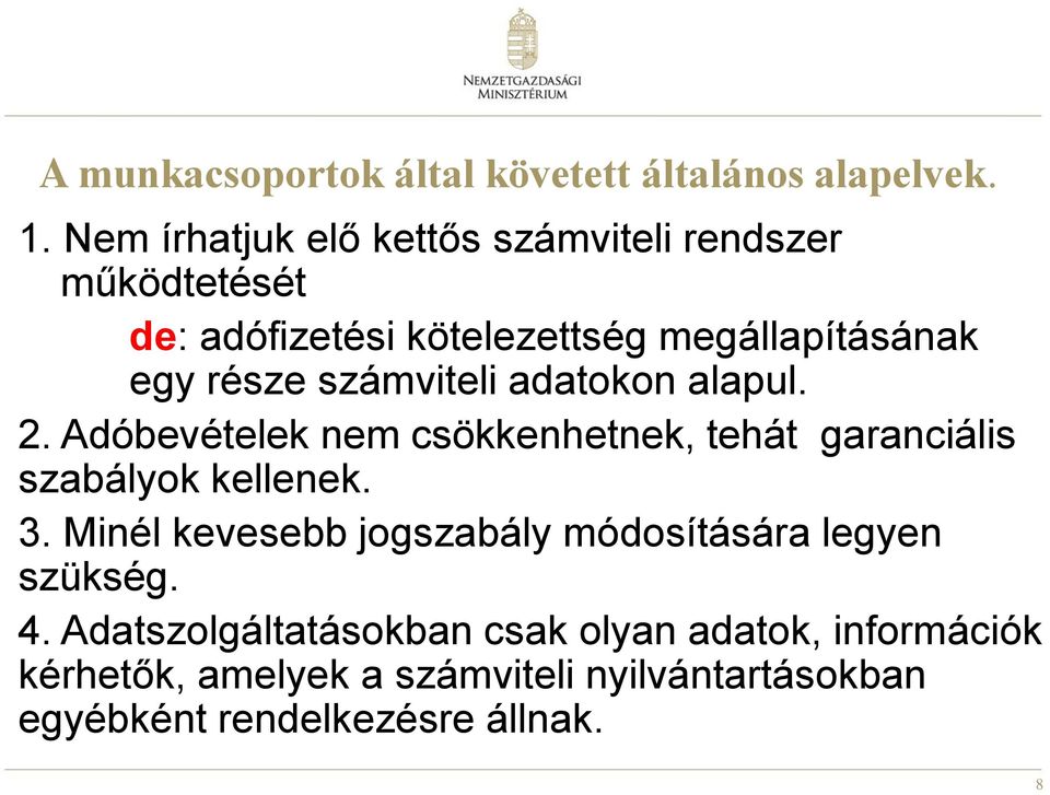 számviteli adatokon alapul. 2. Adóbevételek nem csökkenhetnek, tehát garanciális szabályok kellenek. 3.