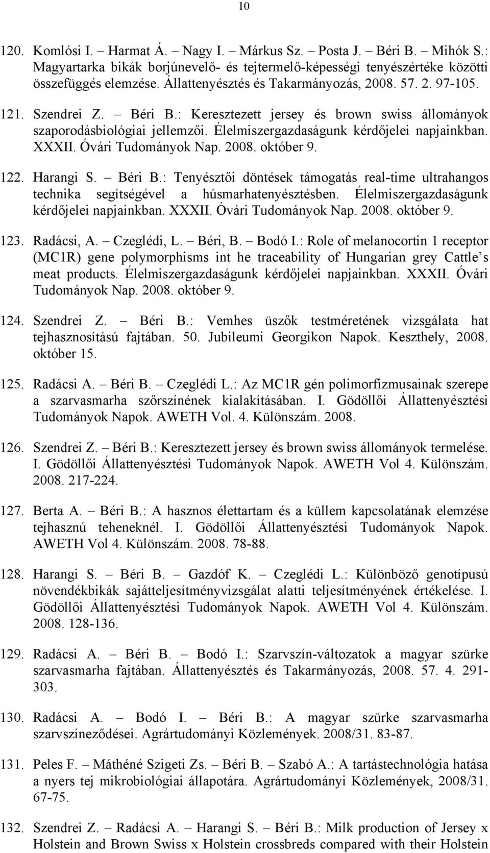 Élelmiszergazdaságunk kérdőjelei napjainkban. XXXII. Óvári Tudományok Nap. 2008. október 9. 122. Harangi S. Béri B.