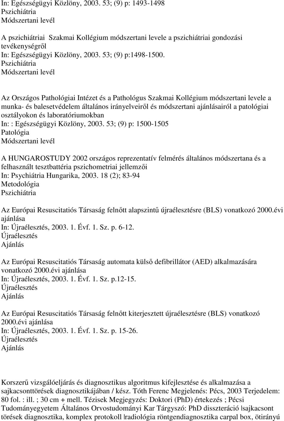 Pszichiátria Az Országos Pathológiai Intézet és a Pathológus Szakmai Kollégium módszertani levele a munka- és balesetvédelem általános irányelveirıl és módszertani ajánlásairól a patológiai