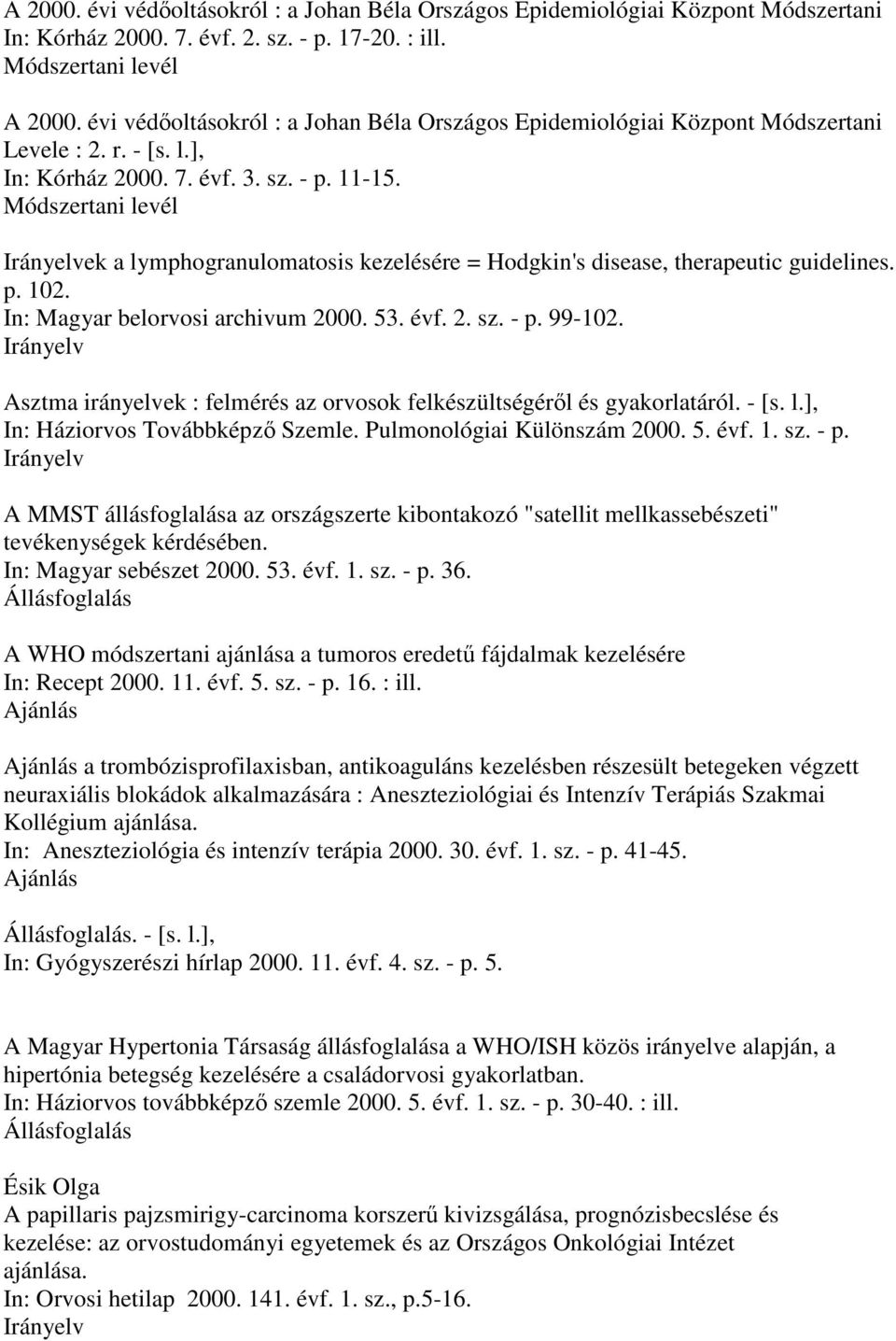 ek a lymphogranulomatosis kezelésére = Hodgkin's disease, therapeutic guidelines. p. 102. In: Magyar belorvosi archivum 2000. 53. évf. 2. sz. - p. 99-102.