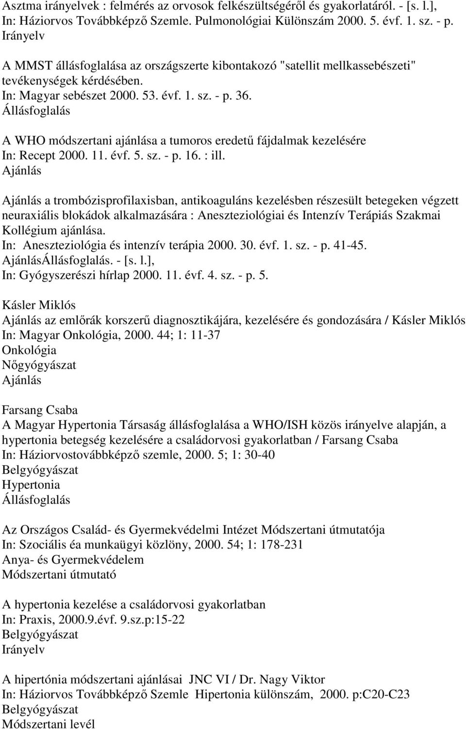 A WHO módszertani ajánlása a tumoros eredető fájdalmak kezelésére In: Recept 2000. 11. évf. 5. sz. - p. 16. : ill.