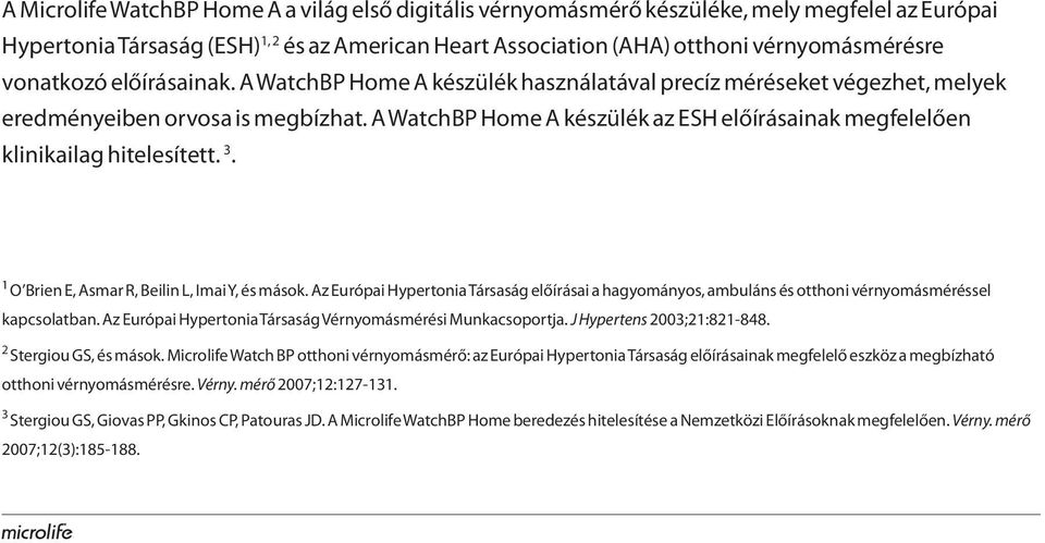 A WatchBP Home A készülék az ESH előírásainak megfelelően klinikailag hitelesített. 3. 1 O Brien E, Asmar R, Beilin L, Imai Y, és mások.